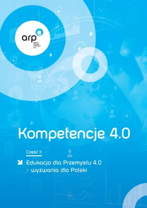 Kompetencje 4.0. Część II - Edukacja dla Przemysłu 4.0 – wyzwania dla Polski